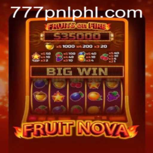 FruitNova and the Thrilling World of 777PNL: A Comprehensive Guide